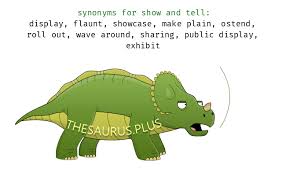 Relating to send a show and tell. Synonyms For Show And Tell Starting With Letter O