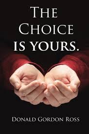 #the choice is yours #work hard #success #life #ain't #easy #text #humor #word of the day. Donald Gordon Ross The Choice Is Yours How One Man S Journey Prepared Him To Survive And Thrive On Life S Challenges Paperback Book 2014
