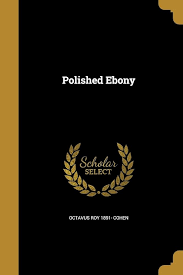 Polished Ebony: Cohen, Octavus Roy 1891-: 9781372896583: Amazon.com: Books
