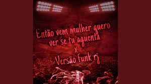 Entao vem mulher quero ver se tu aguenta