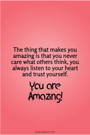 Has anyone told you lately how amazing you are? Collection 115 You Are Amazing Quotes That Will Make You Feel Great Quoteslists Com Number One Source For Inspirational Quotes Illustrated Famous Quotes And Most Trending Sayings
