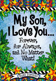 Check spelling or type a new query. My Son I Love You Forever For Always And No Matter What By Suzy Toronto A Heartfelt Gift Book For Birthday Graduation Or Christmas From Blue Mountain Arts Suzy Toronto Blue Mountain