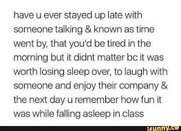 I Stay Up Too Late Got Nothing In My Brain Have U Ever Stayed Up Late With Someone Talking Known As Time Went By That