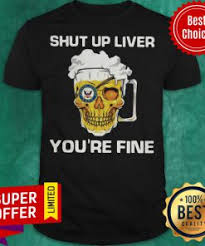 Check out the harley davidson museum in milwaukee, wi. Awesome Harley Davidson Beer Shut Up Liver You Re Fine Shirt Daisy Tshirt
