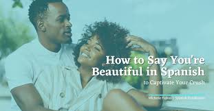 — вы видите красоту в английском языке? How To Say You Re Beautiful In Spanish To Captivate Your Crush