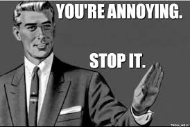 Youre Annoying Stop It Annoying People Quotes Irritating People Quotes Irritating People