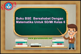 Dalam pembelajaran di sekolah dasar berlaku kurikulum terbaru yaitu kurikulum 2013. Buku Bse Bersahabat Dengan Matematika Untuk Sd Mi Kelas 6 Guru Sekolah