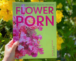 Flower Porn: Recipes for Modern Bouquets, Tablescapes and Displays