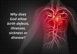 Why Does God Allow Birth Defects Illnesses Sickness Or Disease Neverthirsty