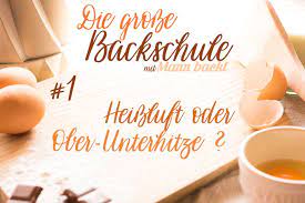 Darum sind dir die sachen wohl auch misslungen und waren schwarze. Backschule 1 Ober Unterhitze Oder Heissluft Das Ist Hier Die Frage Mann Backt