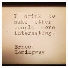 I Drink To Make Other People More Interesting Ernest Hemingway Alcohol Quotes Drinking Quotes Quotes