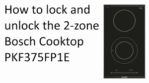 Boil water rapidly, deploy a 'campfire' in t. How To Lock And Unlock The 2 Zone Bosch Cooktop Pkf375fp1e Youtube