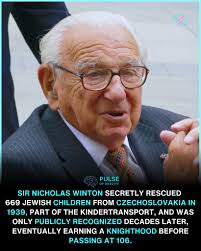 Sir Nicholas Winton, a British stockbroker, carried out an extraordinary  act of heroism in 1939 by organizing the rescue of 669 Jewish children from  Czechoslovakia, just before the outbreak of World War