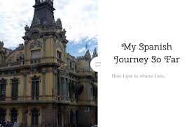 My Spanish Journey So Far Journey Spanish Travel