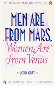 Walaupun ada yang belum membaca buku tersebut, nasihatnya masih boleh difahami dan saya kira ia boleh mengubah sesuatu dalam diri; Men Are From Mars Women Are From Venus Amazon Co Uk Gray John 9780007899081 Books