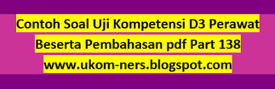 Seorang anak berusia 2 tahun dibawa ke rumah sakit oleh ibu dengan keluhan demam, tidak nafsu makan, sakit perut, batuk, dan hidung tersumbat. Contoh Soal Uji Kompetensi D3 Perawat Beserta Pembahasan Pdf Part 138 Ukom Perawat Ners