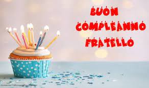 Buon Compleanno Fratello Frasi Foto E Video Di Auguri