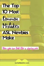 Check spelling or type a new query. The Top 10 Most Common Mistakes Asl Newbies Make Asl Rochelle