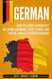The german language can describe things for which no words exist in other languages, it has a unique letter, reliable rules and three genders. German How To Learn German Fast Including Grammar Short Stories And Useful Phrases When In Germany Kindle Edition By Learning Daily Language Reference Kindle Ebooks Amazon Com