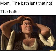 Mom The Bath Isn T That Hot Ifunny Mom Memes Quotes By Famous People Bad Memes