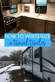 How To Winterize Your Travel Trailer Rv In 2020 Travel Trailer Rv Traveling By Yourself