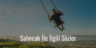 Salıncak ile ilgili sözler sayfamızda salıncak ile ilgili söylenmiş tüm sözleri sizler için derledik, dilediğiniz zaman facebook, twitter, whatsapp ve diğer sosyal ağlar üzerinden tüm sevdikleriniz ile ücretsiz bir şekilde güzel sözler, anlamlı sözler, aşk sözleri, resimli sözler, sevgiliye sözler. Salincak Ile Ilgili Sozler En Iyi Bilim Kurgu Filmleri Salincak Sozleri Kisa