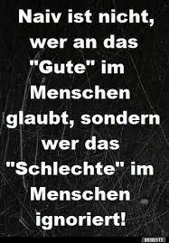Naiv Ist Nicht Wer An Das Gute Im Menschen Glaubt Lustige Bilder Spruche Witze Echt Lustig