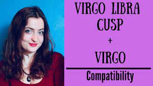 So tell me, what are common traits of a. Virgo Libra Cusp Virgo Compatibility Youtube