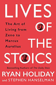The stoics and stoic philosophers like seneca, marcus aurelius, and epictetus have been called upon throughout . Lives Of The Stoics By Ryan Holiday And Stephen Hanselman Book Review Key Lessons Best Quotes And More