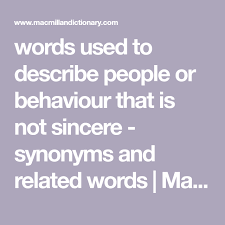 Words Used To Describe People Or Behaviour That Is Not Sincere Synonyms And Related Words Macmillan Dictionar Words Behavior Macmillan Dictionary