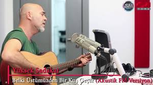 Yuksek Sadakat Belki Ustumuzden Bir Kus Gecer Akustik Canli Performans Youtube