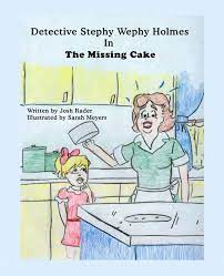 Detective Stephy Wephy Holmes in The Missing Cake eBook by Josh Rader 