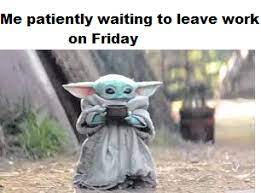 Friday Afternoons Babyyoda Yoda Meme Yoda Funny Funny Memes