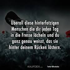 Uberall Diese Hinterfotzigen Menschen Die Dir Jeden Tag In Die Kaufdex