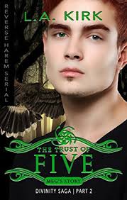 The Trust of Five (Divinity Saga: Meg's Story #2) by L.A. Kirk