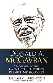 Donald A. McGavran: A Biography of the Twentieth Centurys Premier  Missiologist