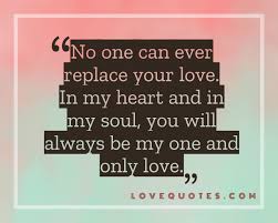 You are my one and only. My One And Only Love Love Quotes