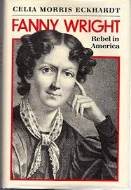 Fanny Wright: Rebel in America book by Celia Morris Eckhardt