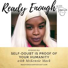 Episode #12: Self-Doubt is Proof of Your Humanity with McKensie Mack —  Tanya Geisler