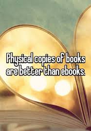 Physical Copies Of Books Are Better Than Ebooks I Love Books Book Lovers Good Books