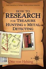How To Research For Treasure Hunting And Metal Detecting From Lead Generation To Vetting Von Helsing Otto 9781480186774 Amazon Com Books