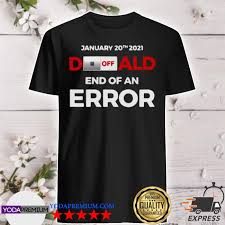 The us authorities began to prepare for the inauguration a week before the. Official Off Donald End Of Error Inauguration Day Jan 20 2021 Shirt Hoodie Sweater Long Sleeve And Tank Top