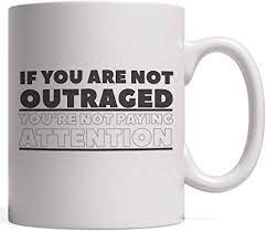 They were in charlottesville yesterday. Amazon Com If You Re Not Outraged You Re Not Paying Attention Mug Political Protest Gift For Activist Protestor With Politician Popular Quote Wake Up America Let S Make A Difference Kitchen Dining