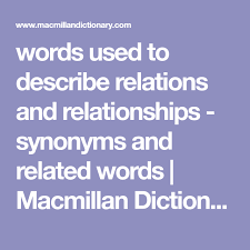 Words Used To Describe Relations And Relationships Synonyms And Related Words Macmillan Dictionary Relationship Synonym Macmillan Dictionary Relatable A relatable narrative of events.
