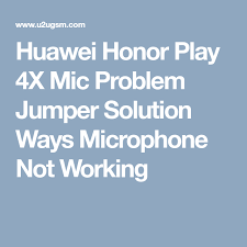 Huawei Honor Play 4x Mic Problem Jumper Solution Ways Microphone Not Working Mic Huawei Microphone
