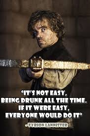 Wear it like armor, and it can never be used. 20 Tyrion Lannister Quotes That Are Actually Useful In Real Life