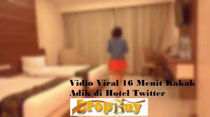 Video viral adek kakak di hotel. Vidio Viral 16 Menit Kakak Adik Di Hotel Twitter Dropbuy