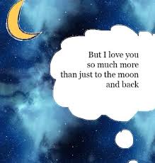 I Love You To The Moon And Never Back Quotes But I Love You So Much More Than To The Moon And Back Funny Quotes Love You More My Love