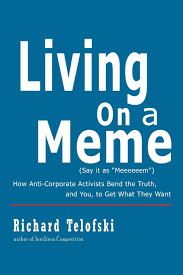 Living On A Meme: How Anti-Corporate Activists Bend The Truth, And You, To  Get What They Want: Telofski, Richard: 9781462071982: Books - Amazon.ca