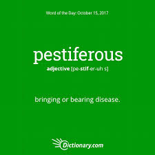 Dictionary Com S Word Of The Day Pestiferous Bringing Or Bearing Disease Weird Words Uncommon Words Unusual Words